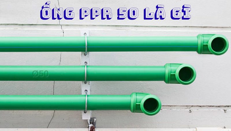 ống ppr 50 là gì