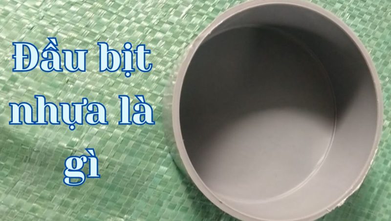 đầu bịt nhựa là gì