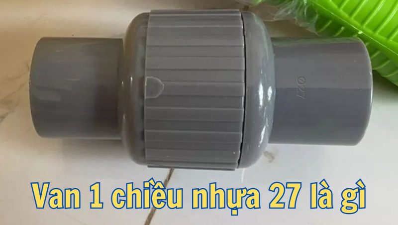 van 1 chiều nhựa 27 là gì