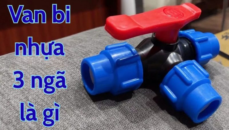 van bi nhựa 3 ngã là gì