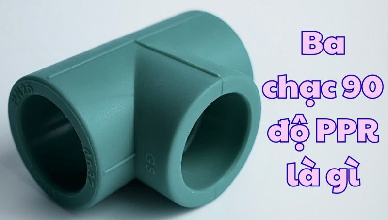 ba chạc 90 độ ppr là gì