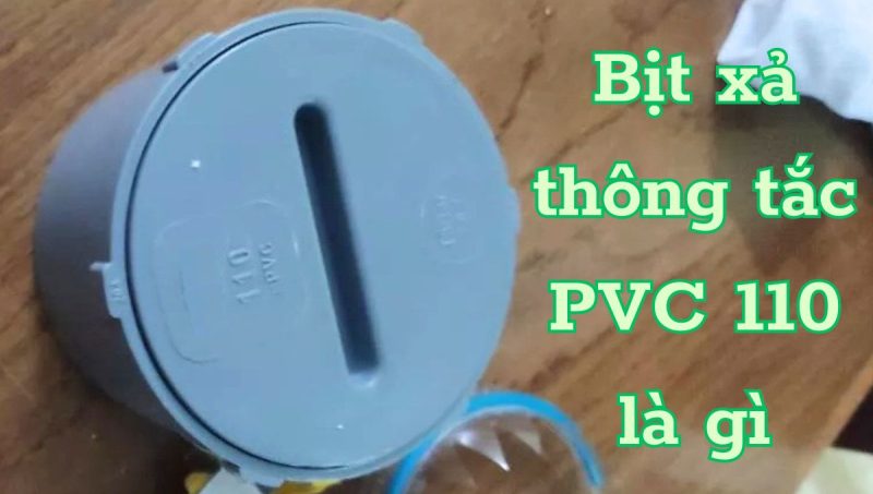 bịt xả thông tắc pvc 110 là gì