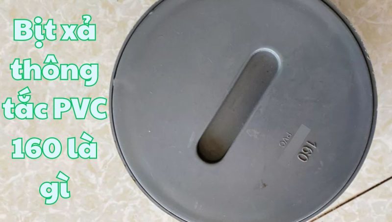 bịt xả thông tắc pvc 160 là gì