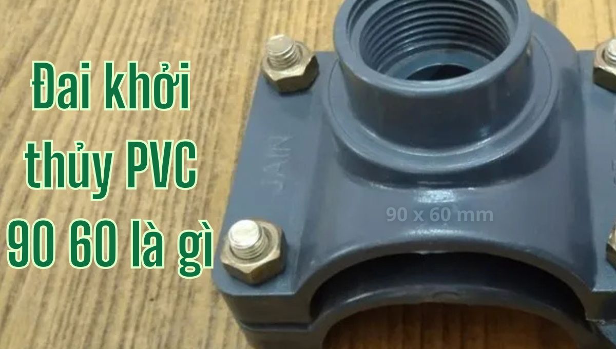 Đai khởi thủy PVC 90 60 - 2 chủng loại cần biết