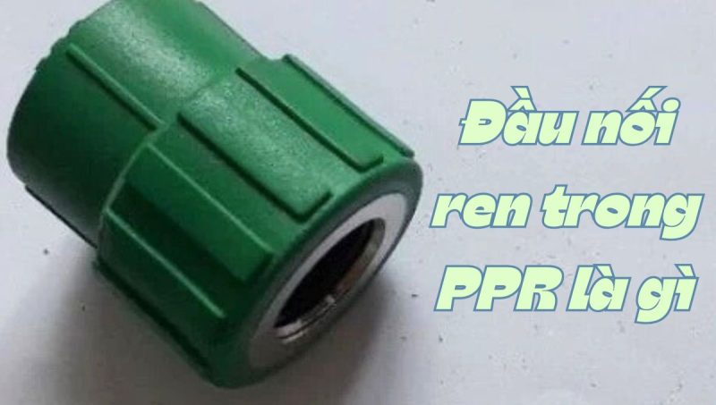 đầu nối ren trong ppr là gì