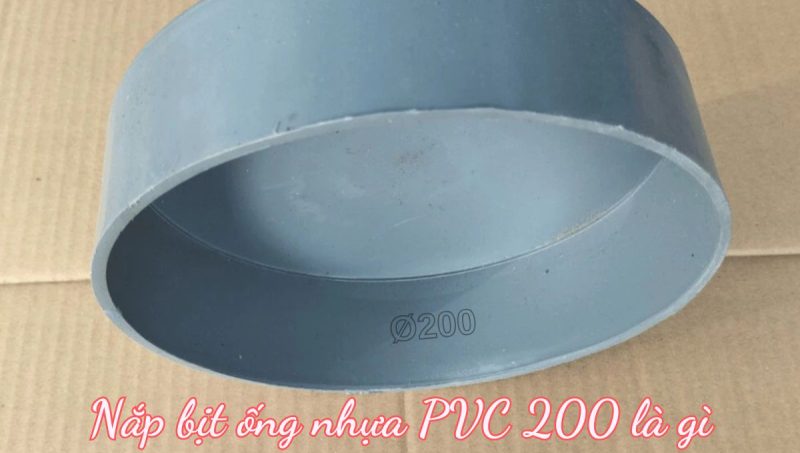 nắp bịt ống nhựa pvc 200 là gì