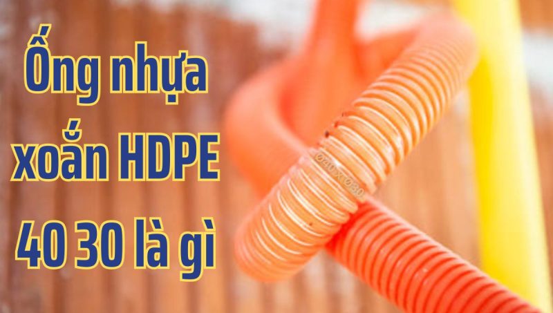 ống nhựa xoắn hdpe 40 30 là gì