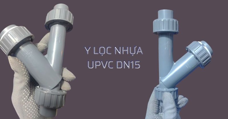 y lọc nhựa upvc dn15